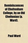 Reminiscences of Cheltenham College by an Old Cheltonian