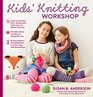 Kids' First Book of Knitting Simple Techniques to Get Them Started  and Fun Projects to Keep Them Going