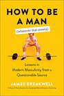 How to Be a Man  Lessons in Modern Masculinity from a Questionable Source