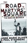 The Road To Martyrs' Square A Journey Into The World Of The Suicide Bomber