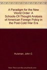 A Paradigm for the New World Order A SchoolsOfThought Analysis of American Foreign Policy in the PostCold War Era