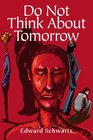 Do Not Think About Tomorrow