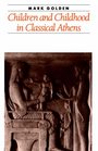 Children and Childhood in Classical Athens