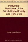 INSTRUCTORS' HANDBOOK OF THE BRITISH HORSE SOCIETY AND PONY CLUB