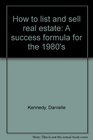 How to list and sell real estate A success formula for the 1980's