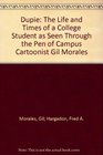 Dupie The life and times of a college student as seen through the pen of campus cartoonist Gil Morales