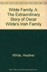 Wilde Family A The Extraordinary Story of Oscar Wilde's Irish Family