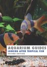 Aquarium Guides Looking After Tropical Fish Second Edition