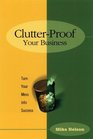 Clutter Proof Your Business Turn Your Mess into Success