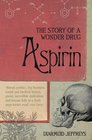 Aspirin  The Remarkable Story of a Wonder Drug