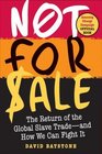 Not For Sale The Return of the Global Slave Trade and How We Can Fight It