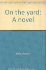 On the yard;: A novel