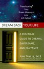 Dream Back Your Life A Practical Guide to Dreams Daydreams and Fantasies