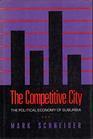 The Competitive City The Political Economy of Suburbia