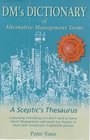 DM's Dictionary of Alternative Management Terms A Sceptic's Thesaurus