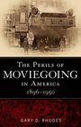 The  Perils of Moviegoing in America 18961950