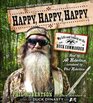 Happy Happy Happy My Life and Legacy as the Duck Commander