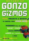 Return of Gonzo Gizmos More Projects  Devices to Channel Your Inner Geek