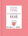 Drink Pink A Celebration of Ros