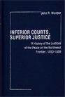 Inferior Courts Superior Justice A History of the Justices of the Peace on the Northwest Frontier 18531889