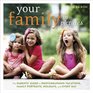 Your Family in Pictures The Parents' Guide to Photographing Vacations Family Portraits Holidays and Every Day