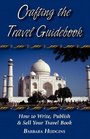 Crafting the Travel Guidebook How to Write Publish  Sell Your Travel Book