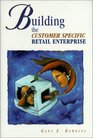 Building the Customer Specific Retail Enterprise