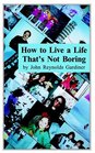 How to Live a Life That's Not Boring