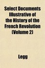 Select Documents Illustrative of the History of the French Revolution