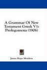A Grammar Of New Testament Greek V1 Prolegomena
