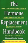The Hormone Replacement Handbook Everything a Woman Needs to Know to Make an Informed Decision About Hormone Replacement Therapy
