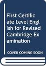 First Certificate Level English for Revised Cambridge Examination
