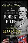 Clouds of Glory The Life and Legend of Robert E Lee