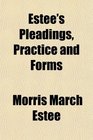 Estee's Pleadings Practice and Forms