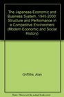 The Japanese Economic and Business System 19452000 Structure and Performance in a Competitive Environment