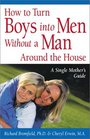 How to Turn Boys into Men Without a Man Around the House A Single Mother's Guide