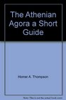 The Athenian Agora a Short Guide