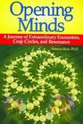 Opening Minds A Journey of Extraordinary Encounters Crop Circles and Resonance