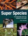 Super Species The Creatures That Will Dominate the Planet
