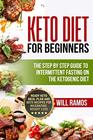 Keto Diet For Beginners  The Step By Step Guide To Intermittent Fasting On The Ketogenic Diet Ready Keto Meal Plan and Keto Recipes For Maximizing Weight Loss