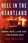 Hell in the Heartland Murder Meth and the Case of Two Missing Girls