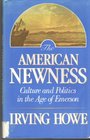 The American Newness  Culture and Politics in the Age of Emerson