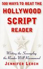 500 Ways to Beat the Hollywood Script Reader  Writing the Screenplay the Reader Will Recommend