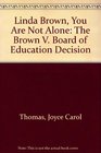 Linda Brown, You Are Not Alone: The Brown V. Board of Education Decision