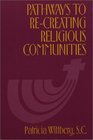 Pathways to ReCreating Religious Communities