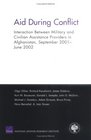 Aid During Conflicts Interaction Between Military and Civilian Assistance Providers in Afghanistan