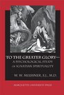 To the Greater Glory A Psychological Study of Ignatian Spirituality