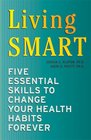 Living SMART Five Essential Skills to Change Your Health Habits Forever