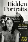 Hidden Portraits Six Women Who Shaped Picasso's Life