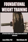 Foundational Weight Training A Practical Guide for the Trainer Coach and Barbell Enthusiast